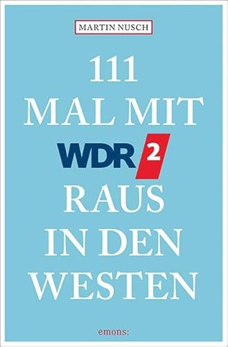 111 Mal mit WDR 2 raus in den Westen: Reiseführer von Emons Verlag
